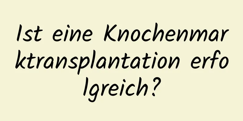Ist eine Knochenmarktransplantation erfolgreich?