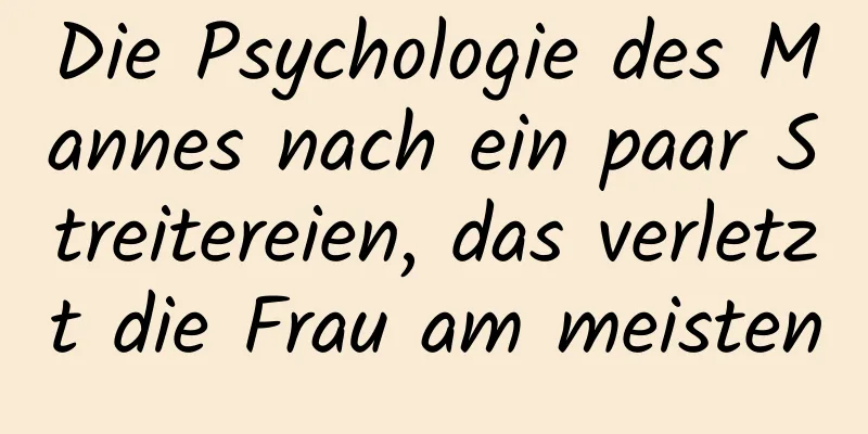 Die Psychologie des Mannes nach ein paar Streitereien, das verletzt die Frau am meisten