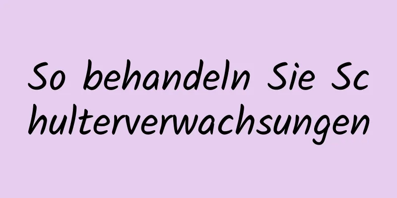 So behandeln Sie Schulterverwachsungen
