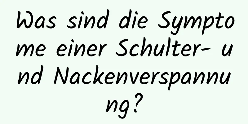 Was sind die Symptome einer Schulter- und Nackenverspannung?