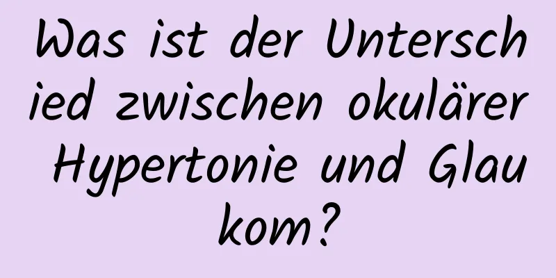 Was ist der Unterschied zwischen okulärer Hypertonie und Glaukom?
