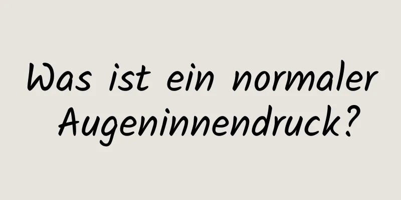 Was ist ein normaler Augeninnendruck?