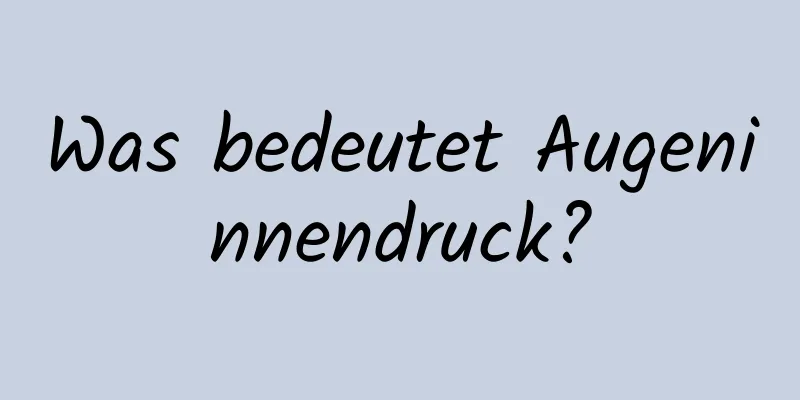 Was bedeutet Augeninnendruck?