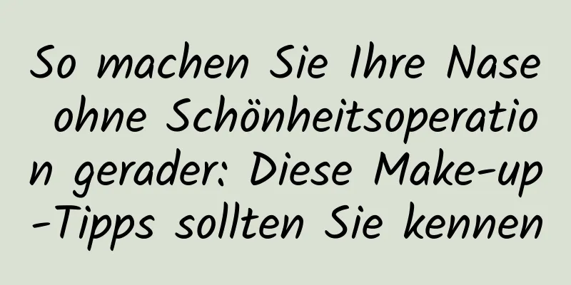 So machen Sie Ihre Nase ohne Schönheitsoperation gerader: Diese Make-up-Tipps sollten Sie kennen