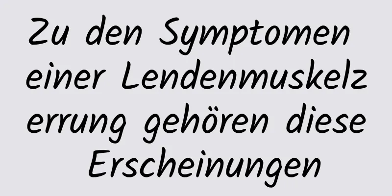 Zu den Symptomen einer Lendenmuskelzerrung gehören diese Erscheinungen