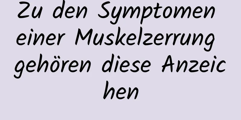 Zu den Symptomen einer Muskelzerrung gehören diese Anzeichen