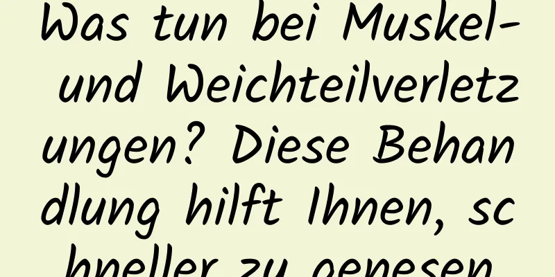 Was tun bei Muskel- und Weichteilverletzungen? Diese Behandlung hilft Ihnen, schneller zu genesen