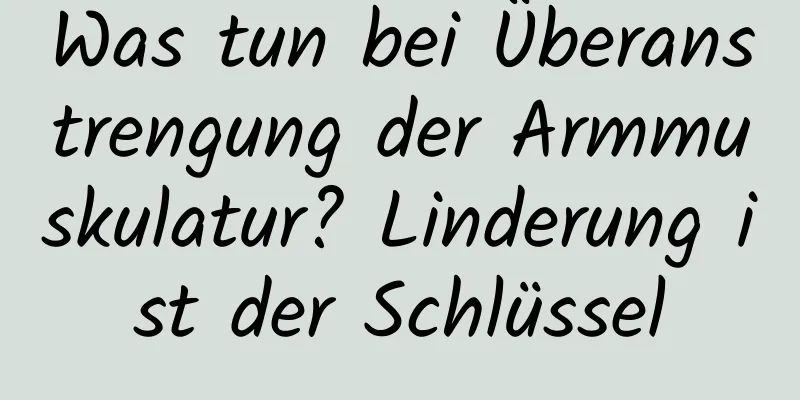 Was tun bei Überanstrengung der Armmuskulatur? Linderung ist der Schlüssel