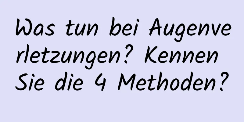 Was tun bei Augenverletzungen? Kennen Sie die 4 Methoden?