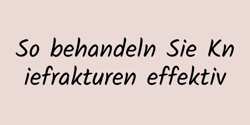 So behandeln Sie Kniefrakturen effektiv