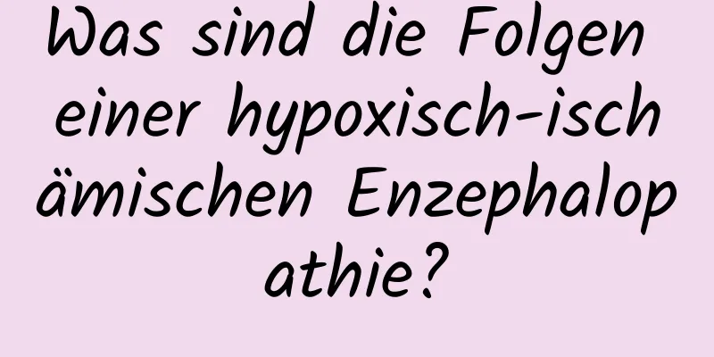 Was sind die Folgen einer hypoxisch-ischämischen Enzephalopathie?