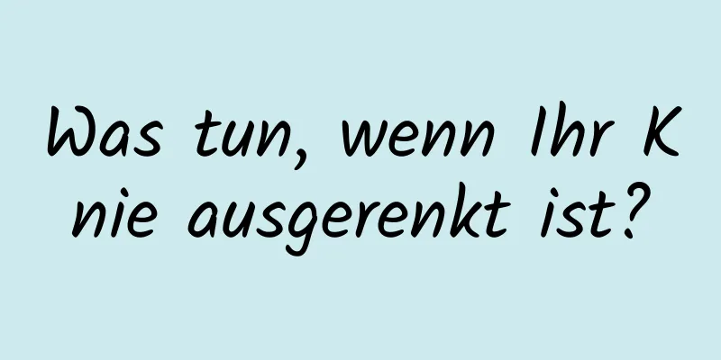 Was tun, wenn Ihr Knie ausgerenkt ist?