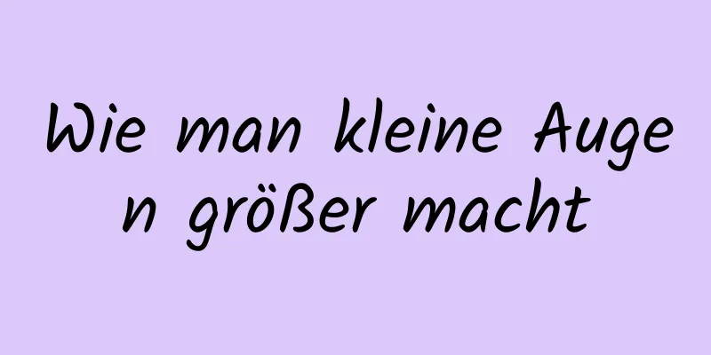 Wie man kleine Augen größer macht