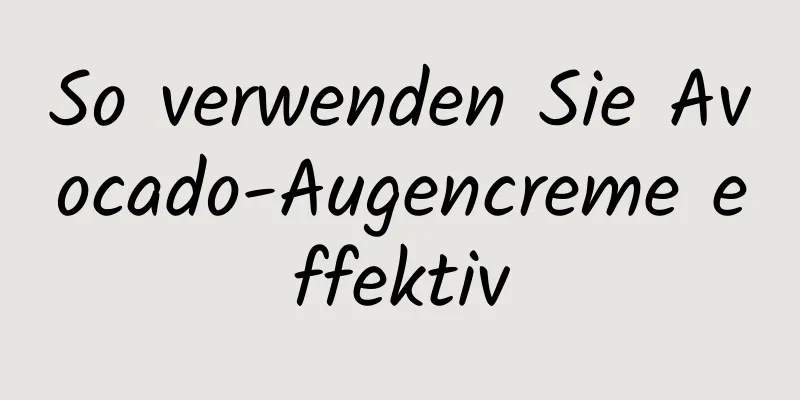 So verwenden Sie Avocado-Augencreme effektiv
