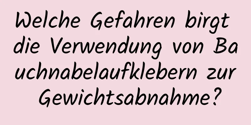 Welche Gefahren birgt die Verwendung von Bauchnabelaufklebern zur Gewichtsabnahme?