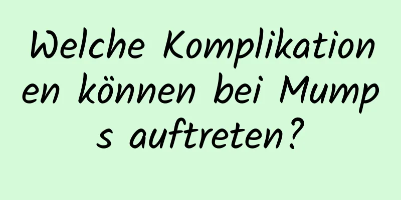 Welche Komplikationen können bei Mumps auftreten?