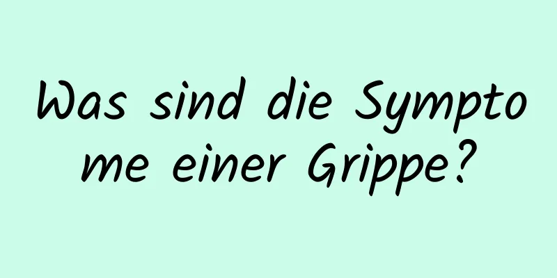 Was sind die Symptome einer Grippe?