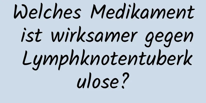 Welches Medikament ist wirksamer gegen Lymphknotentuberkulose?