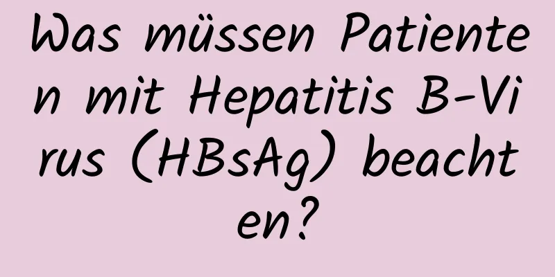 Was müssen Patienten mit Hepatitis B-Virus (HBsAg) beachten?
