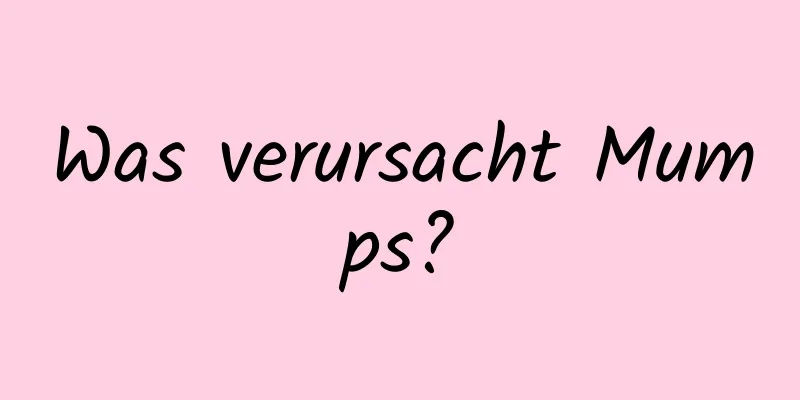 Was verursacht Mumps?