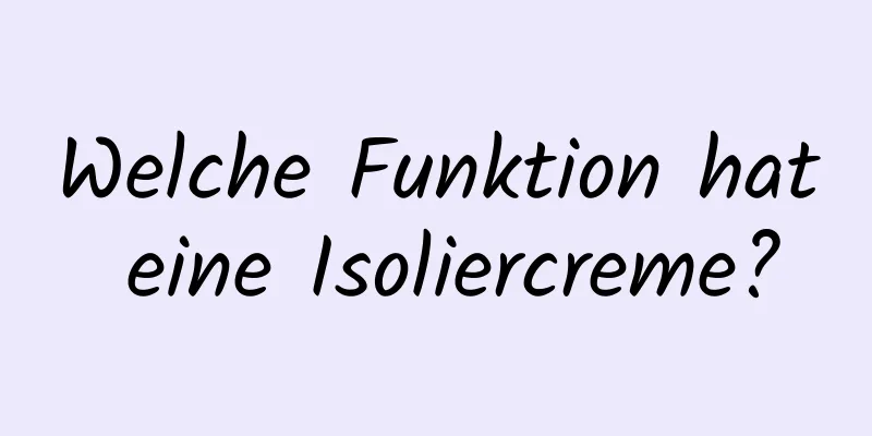 Welche Funktion hat eine Isoliercreme?