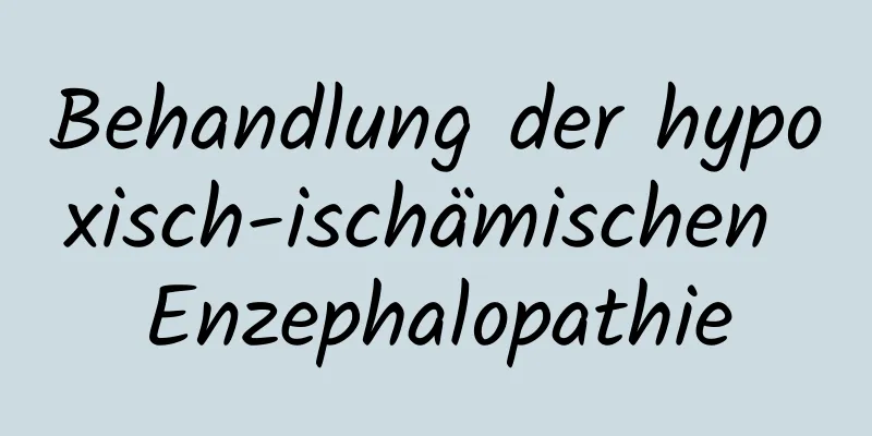 Behandlung der hypoxisch-ischämischen Enzephalopathie