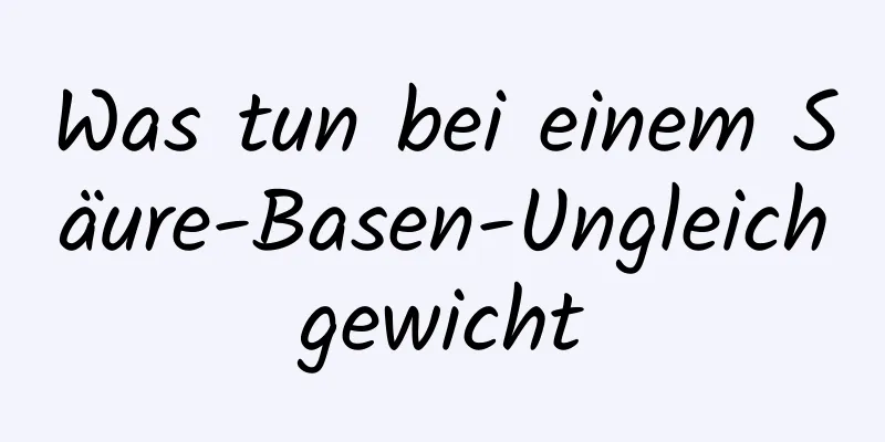 Was tun bei einem Säure-Basen-Ungleichgewicht