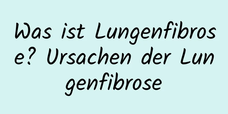 Was ist Lungenfibrose? Ursachen der Lungenfibrose