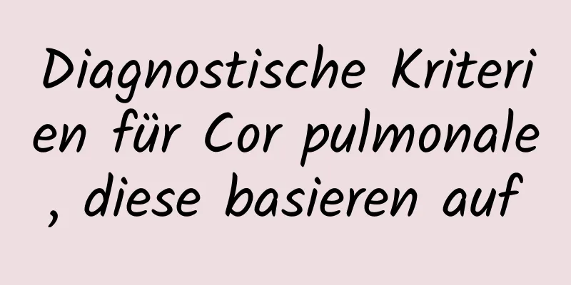 Diagnostische Kriterien für Cor pulmonale, diese basieren auf