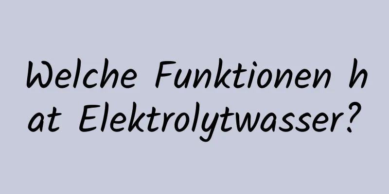 Welche Funktionen hat Elektrolytwasser?