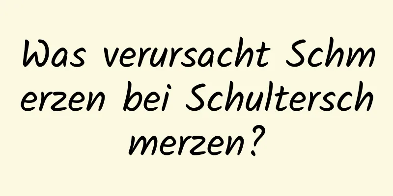 Was verursacht Schmerzen bei Schulterschmerzen?