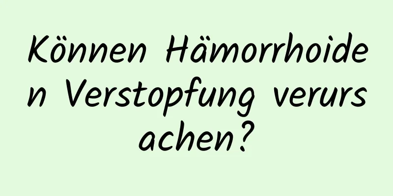Können Hämorrhoiden Verstopfung verursachen?