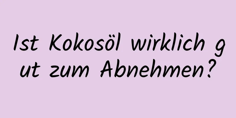 Ist Kokosöl wirklich gut zum Abnehmen?