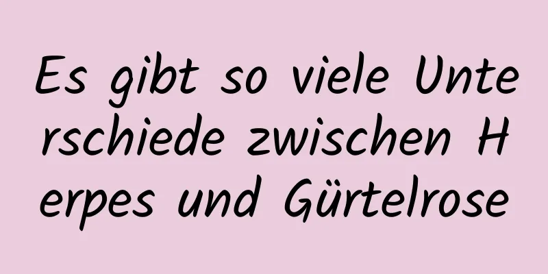 Es gibt so viele Unterschiede zwischen Herpes und Gürtelrose