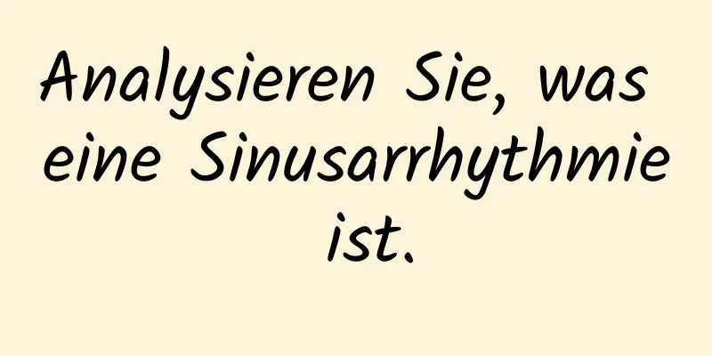 Analysieren Sie, was eine Sinusarrhythmie ist.