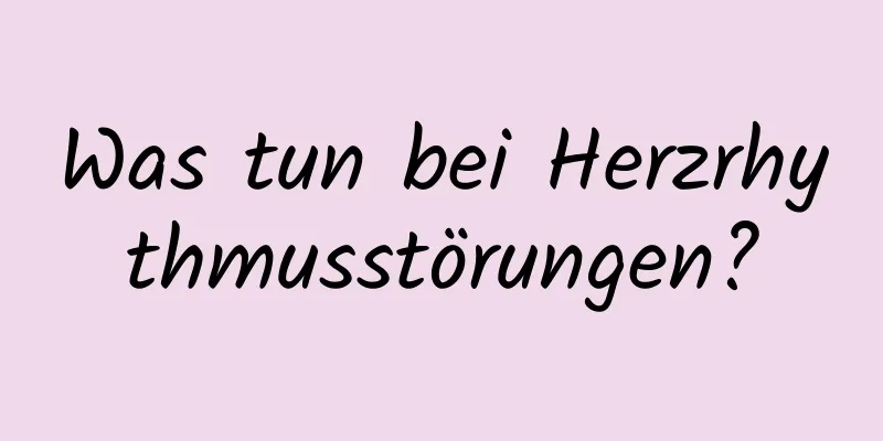 Was tun bei Herzrhythmusstörungen?