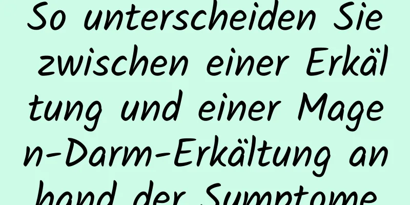 So unterscheiden Sie zwischen einer Erkältung und einer Magen-Darm-Erkältung anhand der Symptome