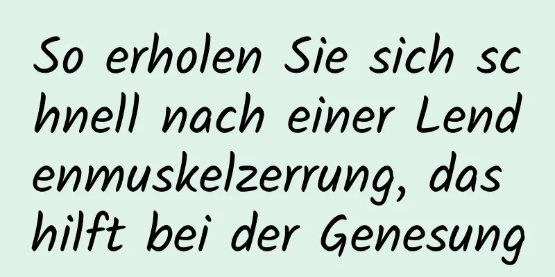 So erholen Sie sich schnell nach einer Lendenmuskelzerrung, das hilft bei der Genesung