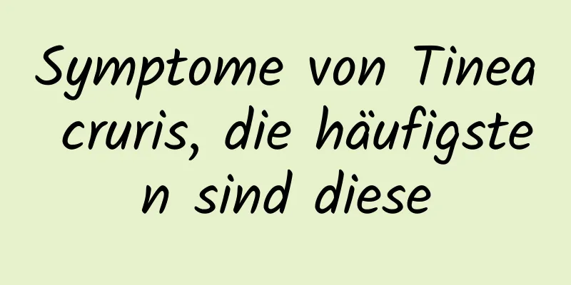 Symptome von Tinea cruris, die häufigsten sind diese