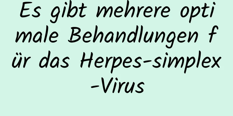 Es gibt mehrere optimale Behandlungen für das Herpes-simplex-Virus