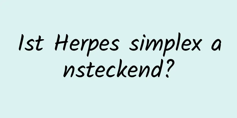 Ist Herpes simplex ansteckend?