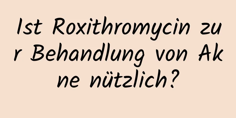 Ist Roxithromycin zur Behandlung von Akne nützlich?