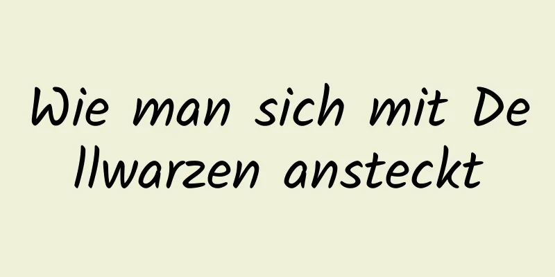 Wie man sich mit Dellwarzen ansteckt