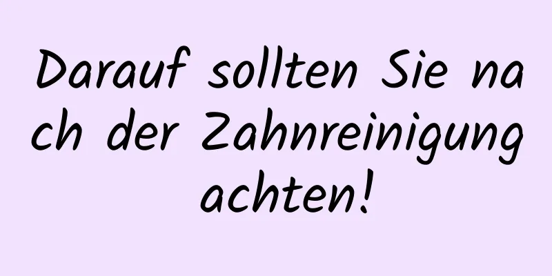 Darauf sollten Sie nach der Zahnreinigung achten!