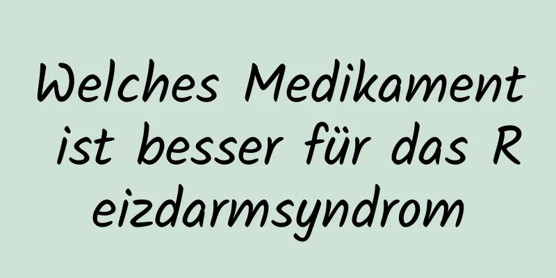 Welches Medikament ist besser für das Reizdarmsyndrom