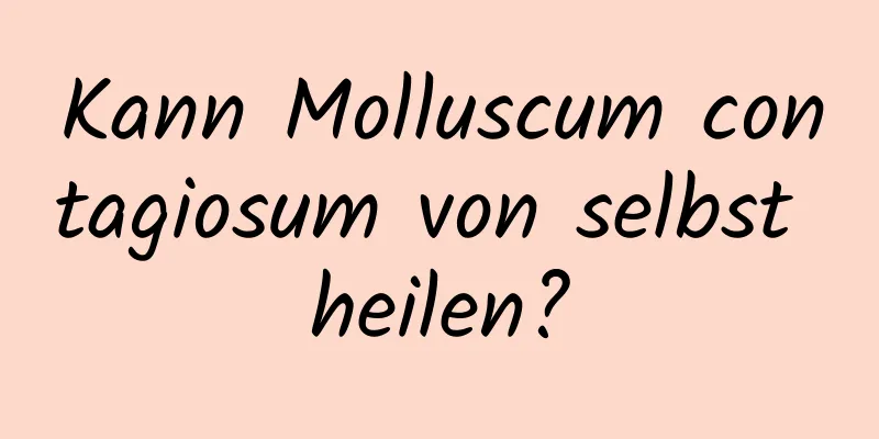 Kann Molluscum contagiosum von selbst heilen?