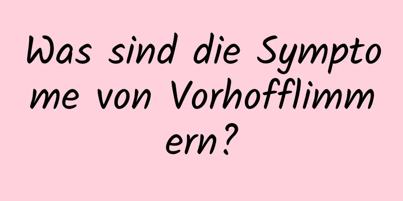 Was sind die Symptome von Vorhofflimmern?