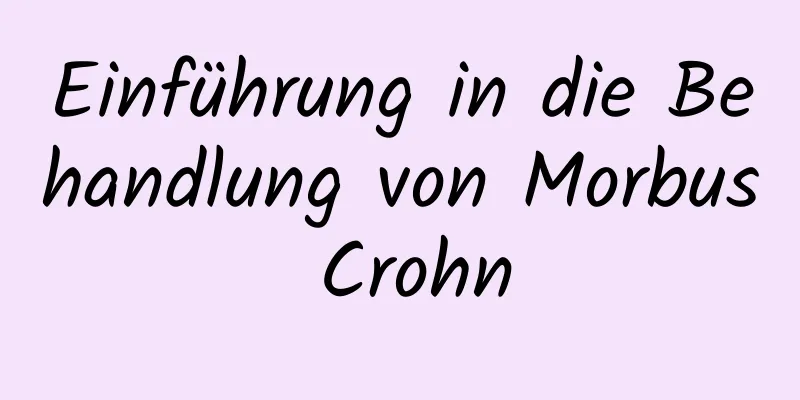 Einführung in die Behandlung von Morbus Crohn