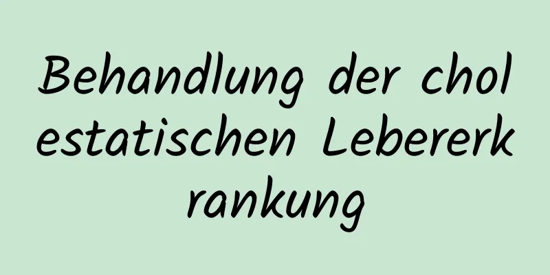 Behandlung der cholestatischen Lebererkrankung