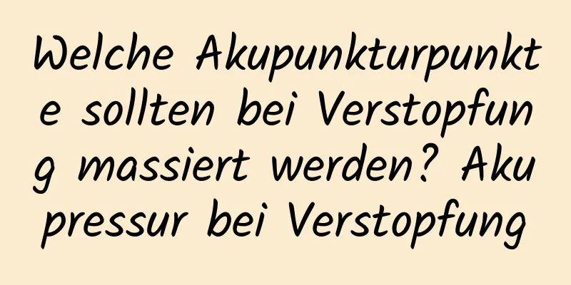 Welche Akupunkturpunkte sollten bei Verstopfung massiert werden? Akupressur bei Verstopfung
